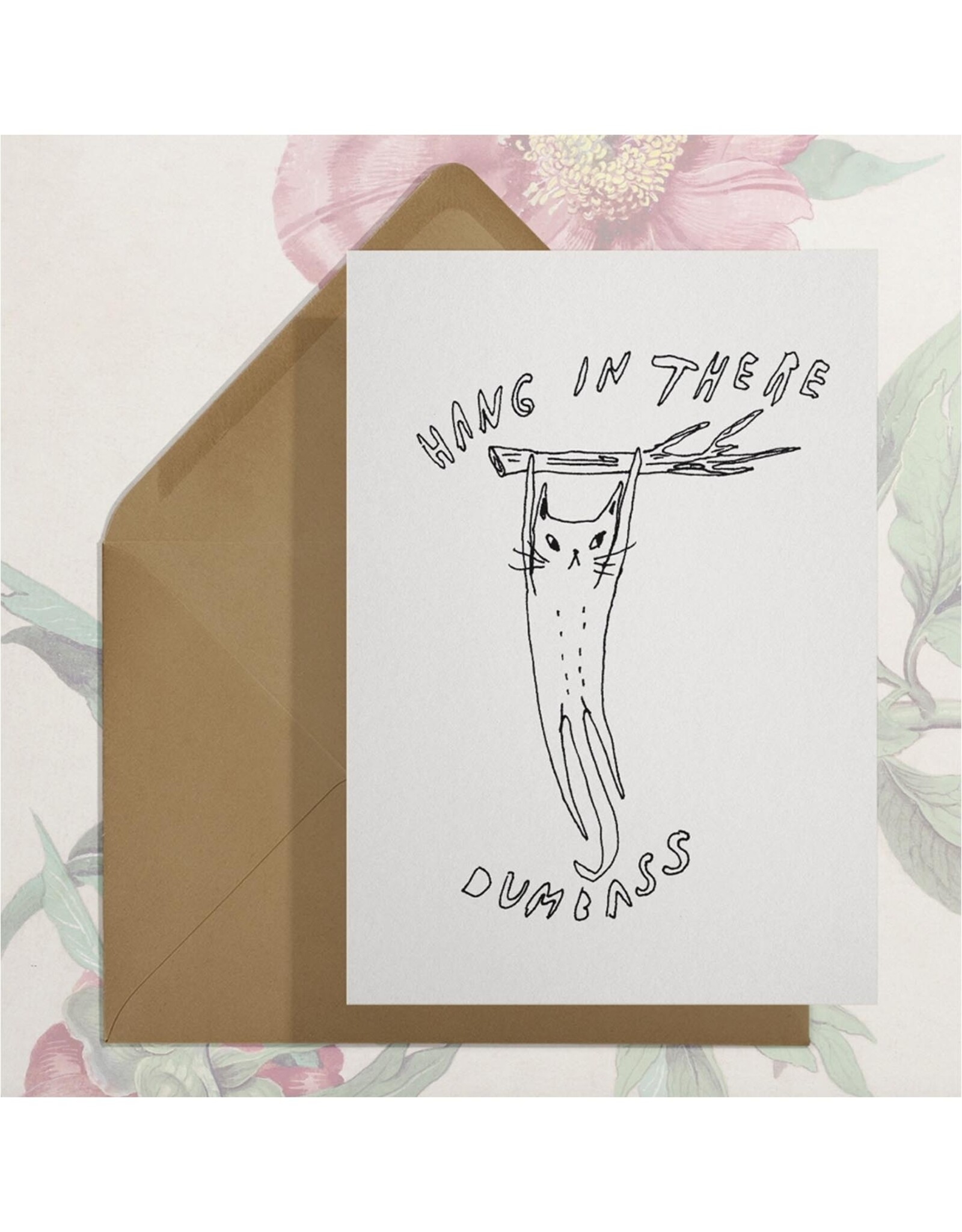 Hang In There Dumbass Greeting Card