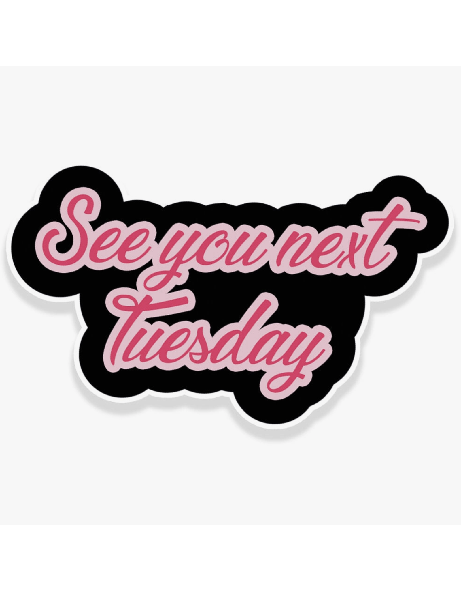 See You Next Tuesday Sticker