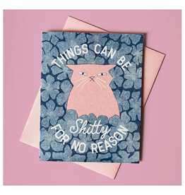 Things Can Be Shitty For No Real Reason Greeting Card