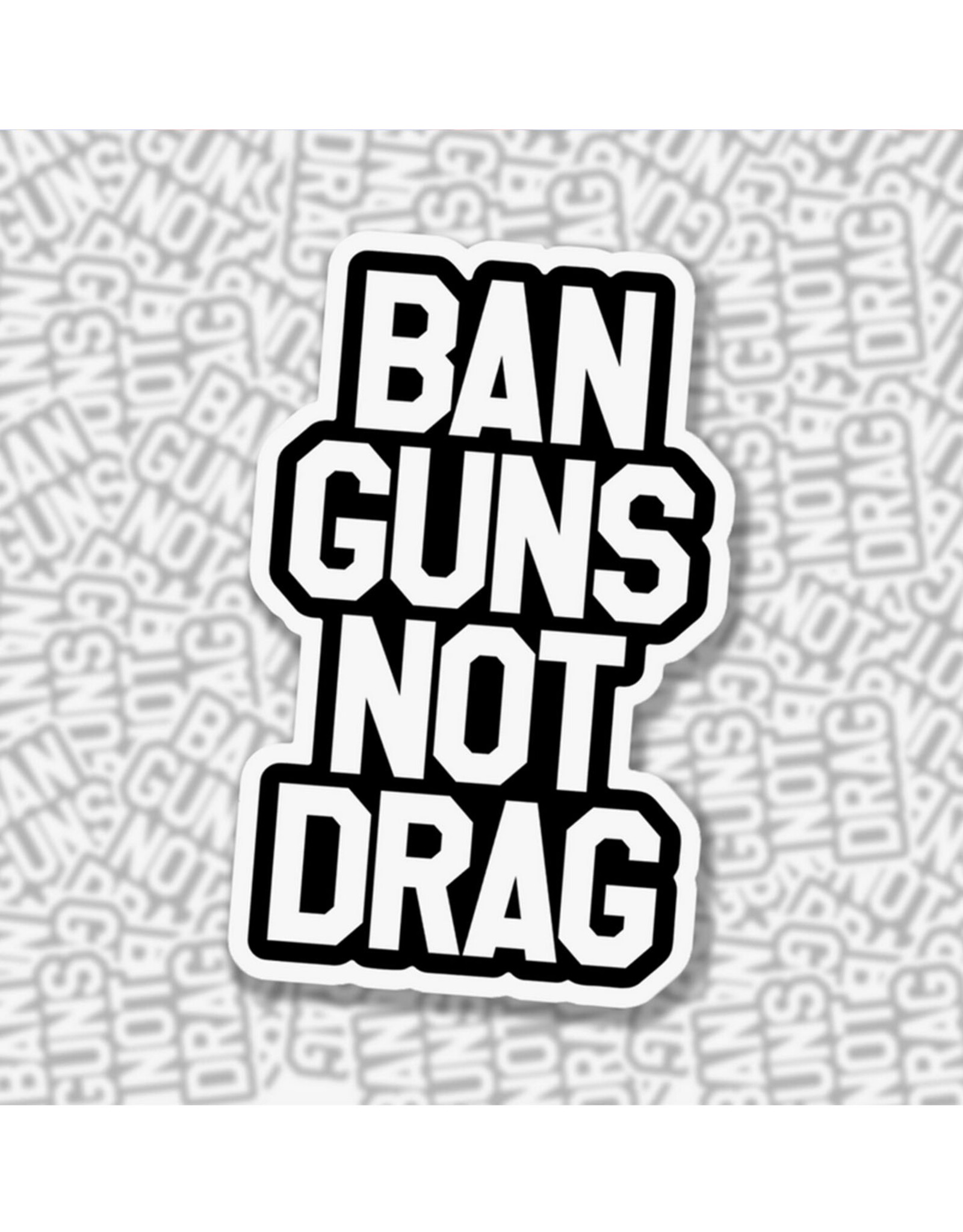 Ban Guns Not Drag Sticker