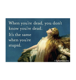 When You're Dead, You Don't Know You're Dead Magnet