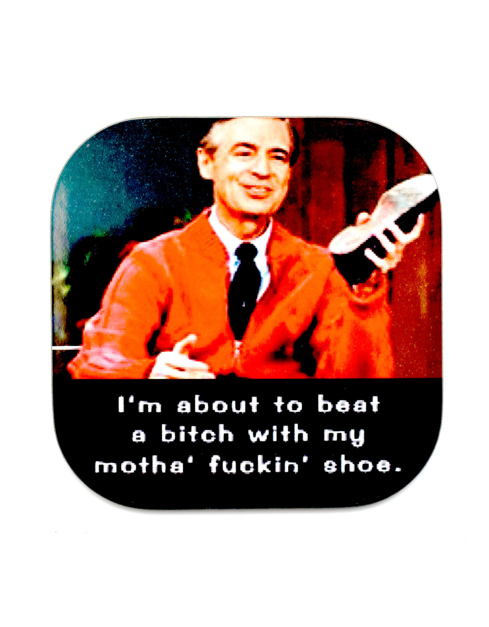Beat a Bitch With a Shoe Mister Rogers Coaster