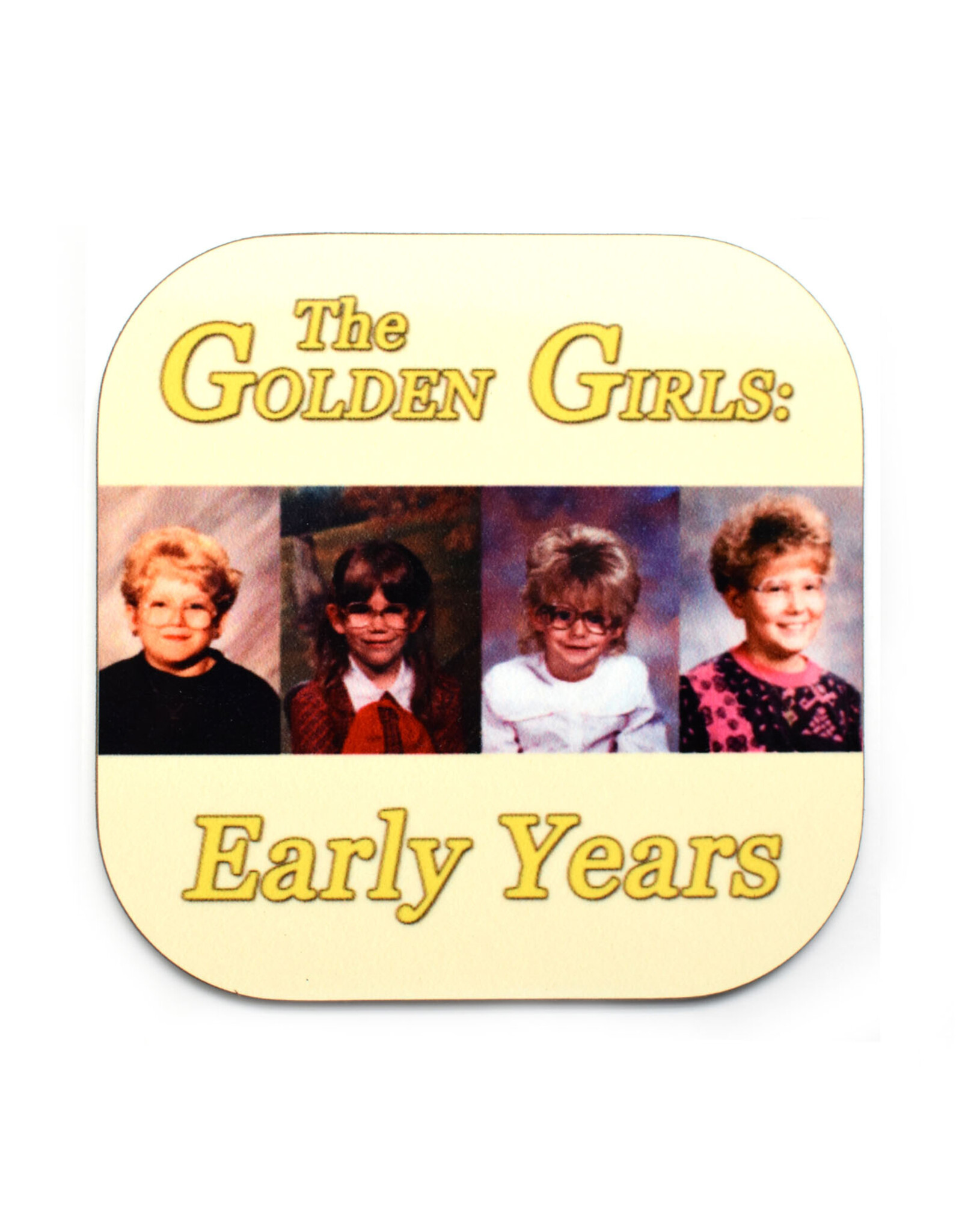 Golden Girls Early Years (Yellow) Coaster