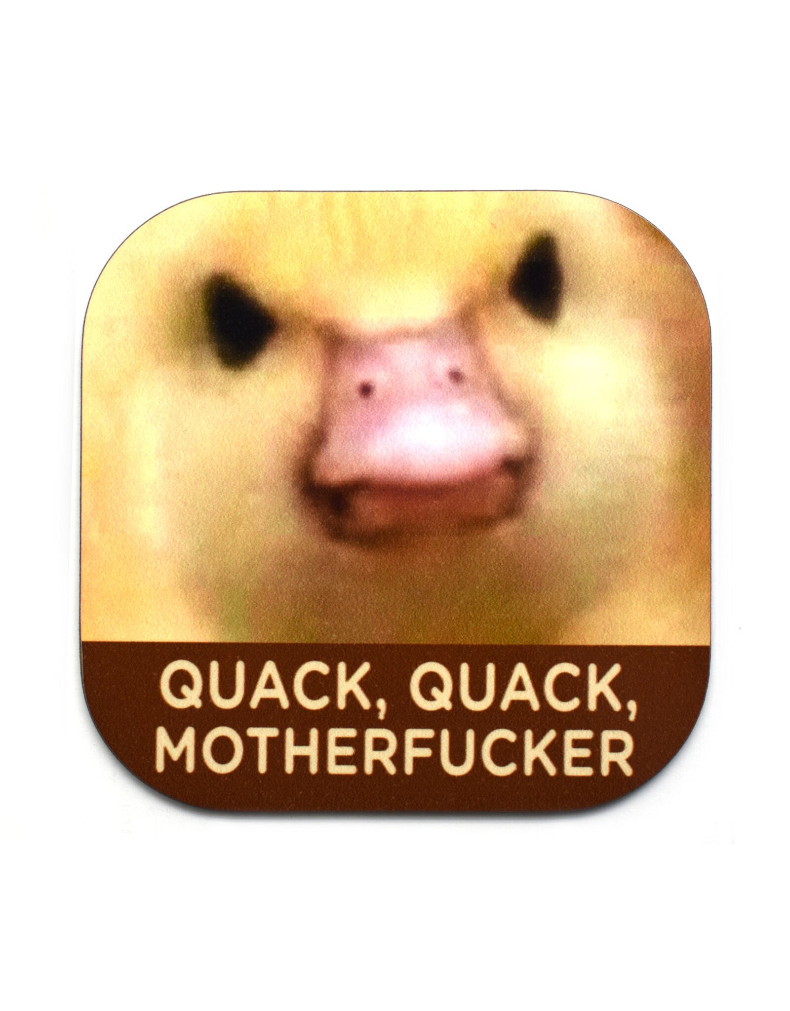 Quack Quack Motherfucker Coaster