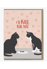 I'd Kill For You Cats Greeting Card