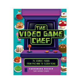 The Video Game Chef: 76 Iconic Foods from Pac-Man to Elden Ring