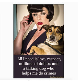 All I Need is... Talking Dog Who Helps Me Do Crimes Magnet