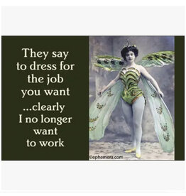 Dress for the Job... No Longer Want to Work Magnet