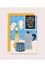 I Love Starting My Day With You Greeting Card