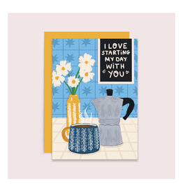 I Love Starting My Day With You Greeting Card