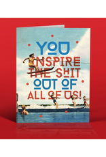 You Inspire the Shit Out of All of Us Greeting Card