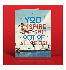 You Inspire the Shit Out of All of Us Greeting Card
