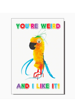 You're Weird I Like It Parrot Greeting Card