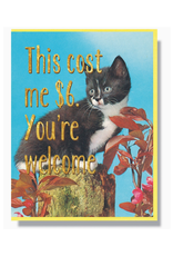 This Cost Me $6. You're Welcome Greeting Card This Cost Me $6. You're Welcome Greeting Card