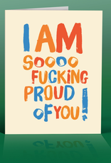 I Am Soooo Fucking Proud of You Greeting Card
