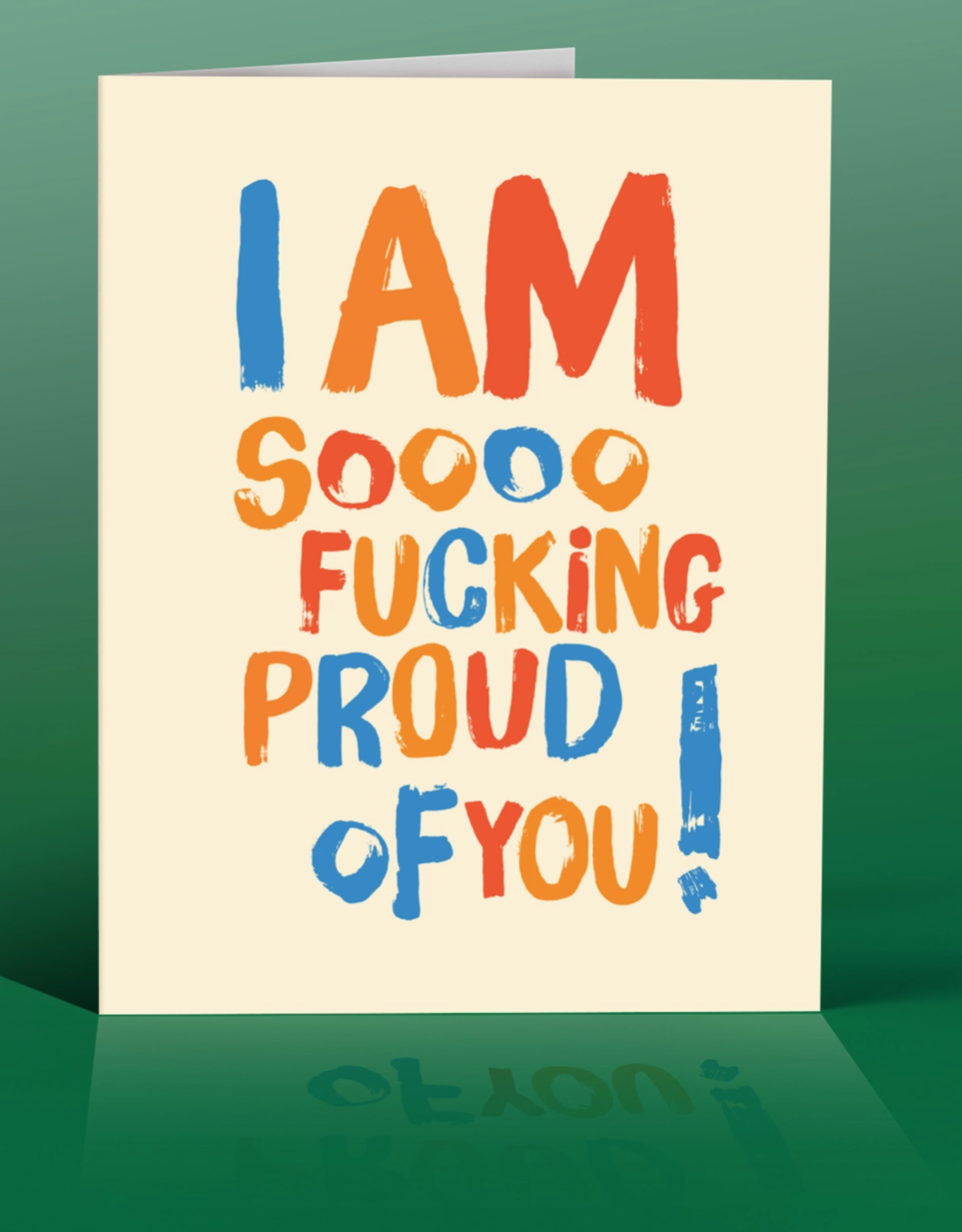 I Am Soooo Fucking Proud of You Greeting Card
