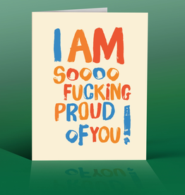 I Am Soooo Fucking Proud of You Greeting Card