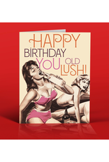 Happy Birthday You Old Lush Greeting Card