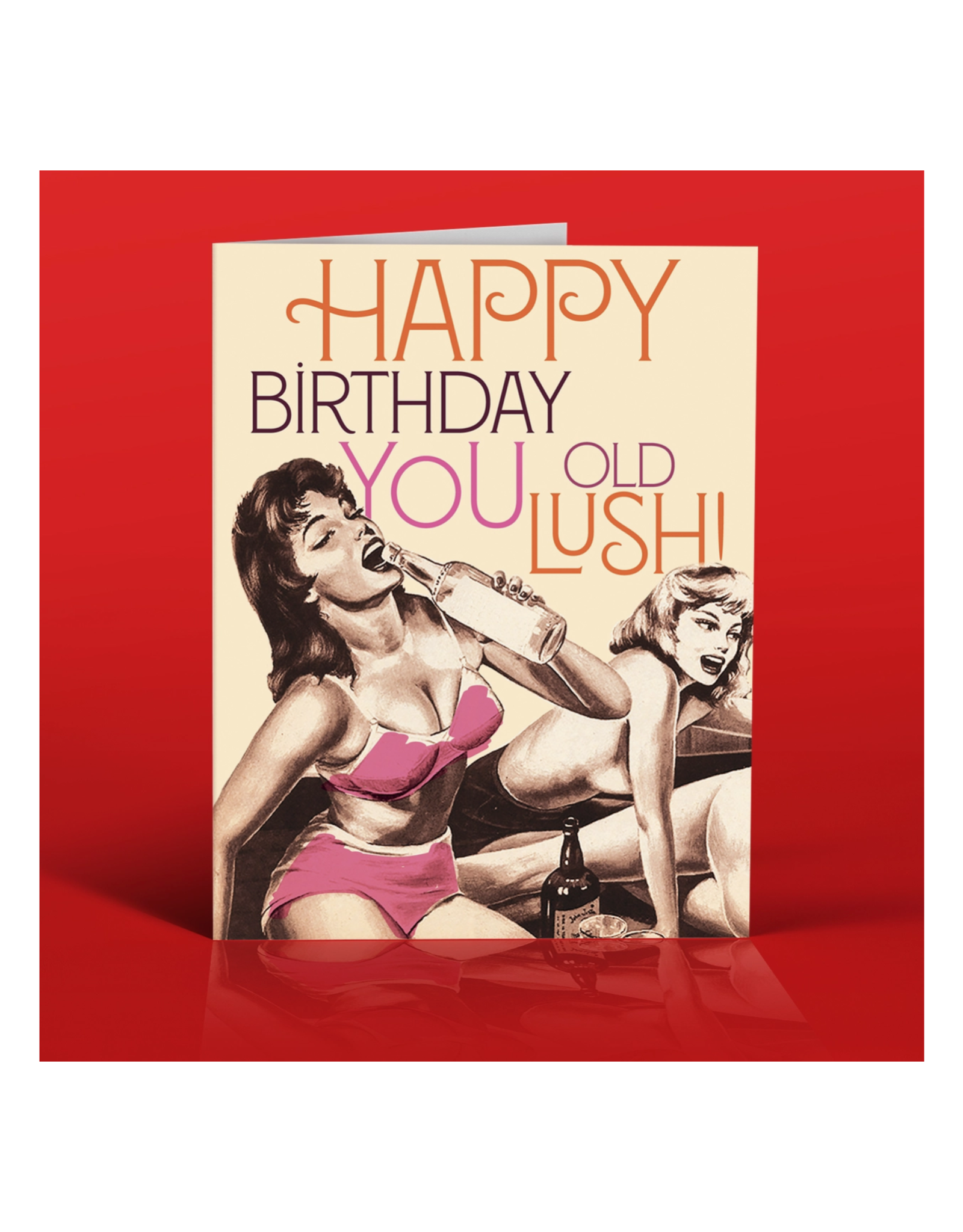 Happy Birthday You Old Lush Greeting Card