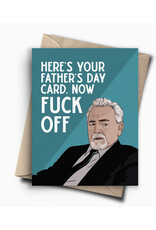 Now Fuck Off Succession Father's Day Greeting Card