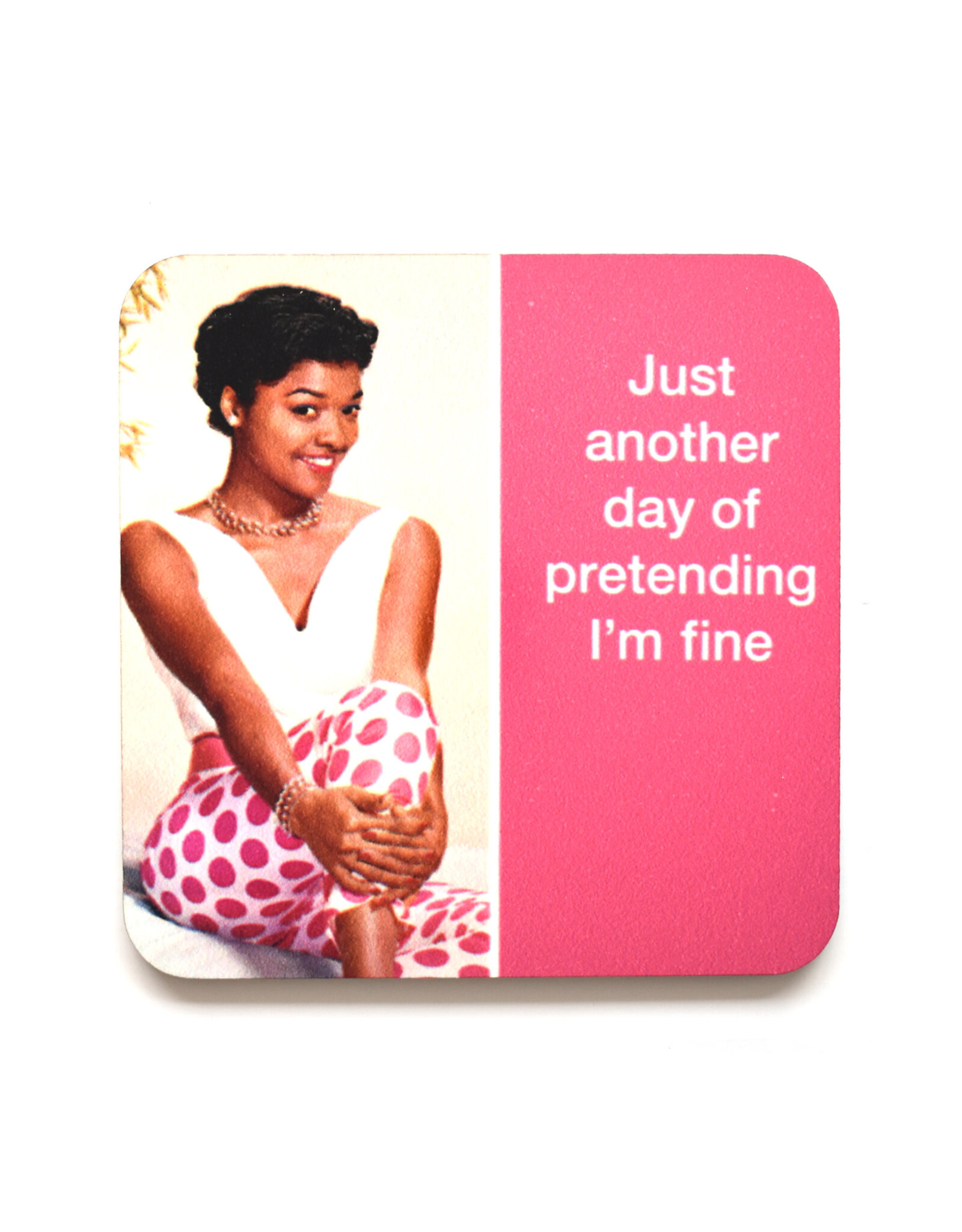 Another Day of Pretending I'm Fine Coaster