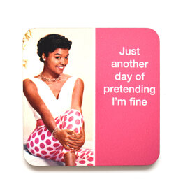 Another Day of Pretending I'm Fine Coaster