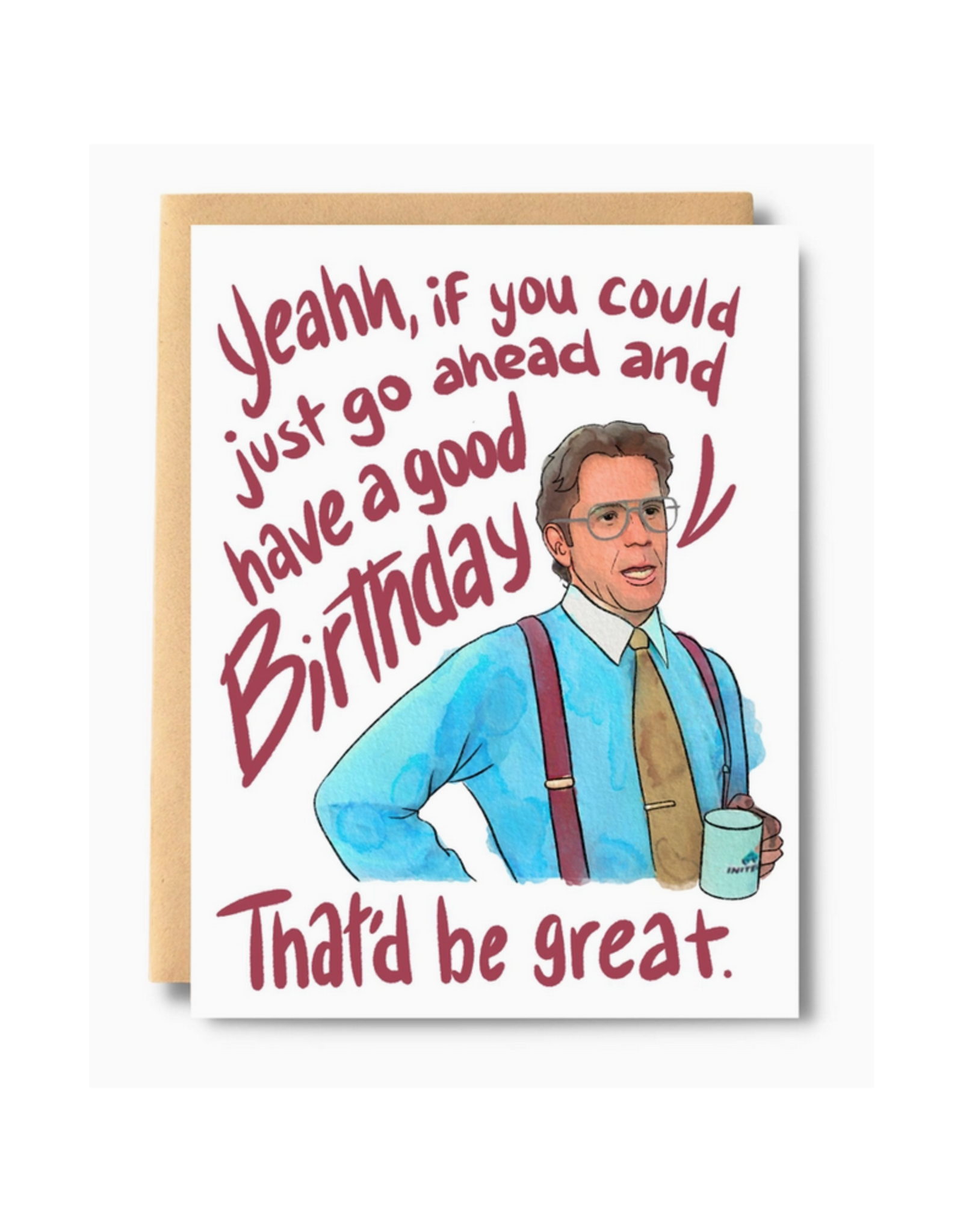 Go Ahead and Have a Good Birthday Office Space Greeting Card