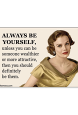 Always Be Yourself Unless... Magnet *