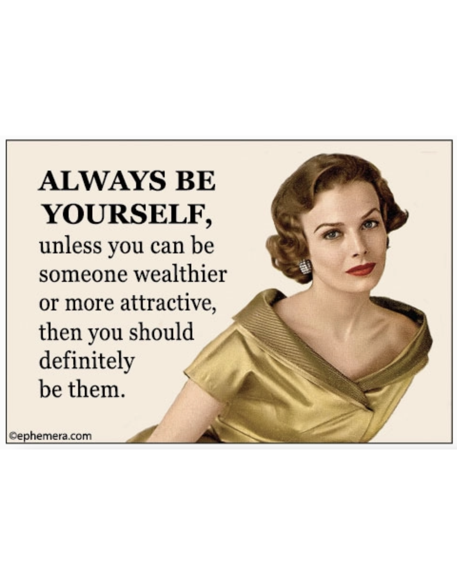 Always Be Yourself Unless... Magnet *