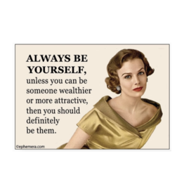 Always Be Yourself Unless... Magnet