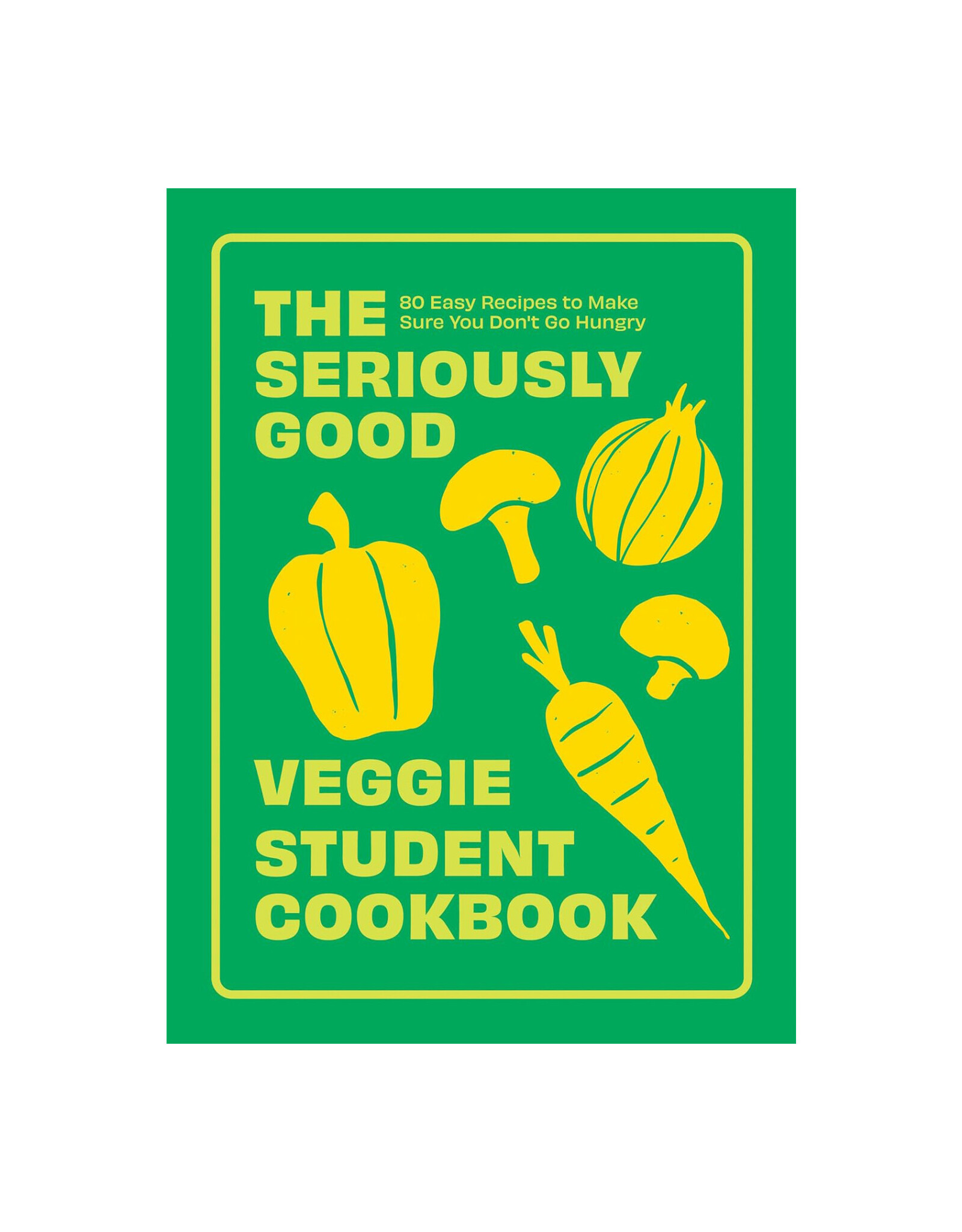 The Seriously Good Veggie Student Cookbook