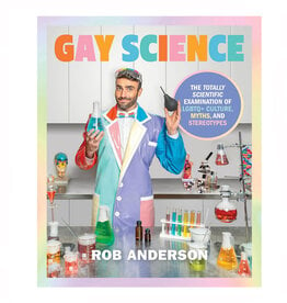 Gay Science: The Totally Scientific Examination of LGBTQ+ Culture, Myths, and Stereotypes