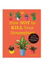 How Not to Kill Your Houseplant: New Edition