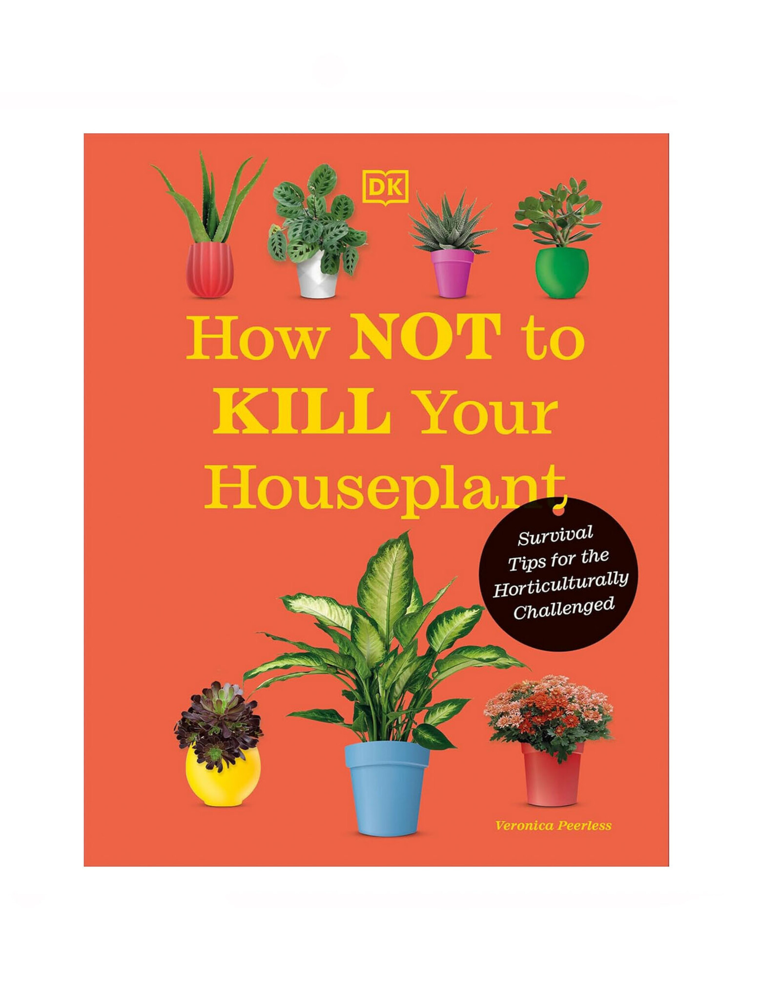 How Not to Kill Your Houseplant: New Edition