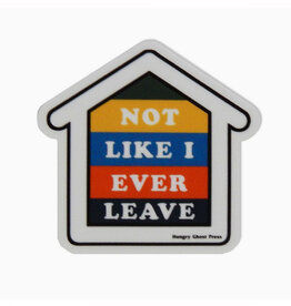 Not Like I Ever Leave Home Vinyl Sticker