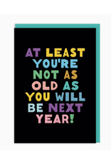 Not As Old As You Will Be Birthday Greeting Card