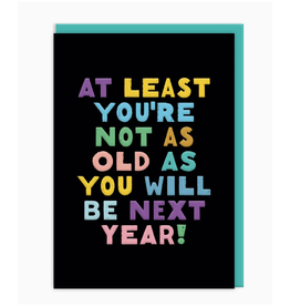 Not As Old As You Will Be Birthday Greeting Card