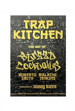 Trap Kitchen: The Art of Street Cocktails Trap Kitchen: The Art of Street Cocktails
