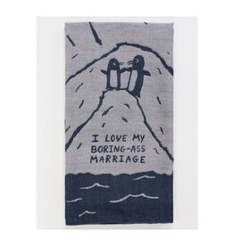 I Love My Boring Ass Marriage Dish Towel