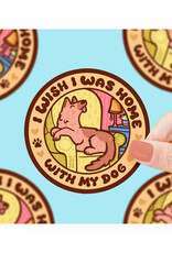 Wish I Was Home With My Dog Sticker