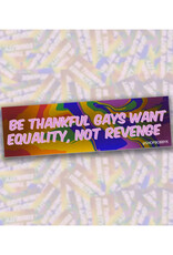 Gays Want Equality Not Revenge Bumper Sticker Gays Want Equality Not Revenge Bumper Sticker