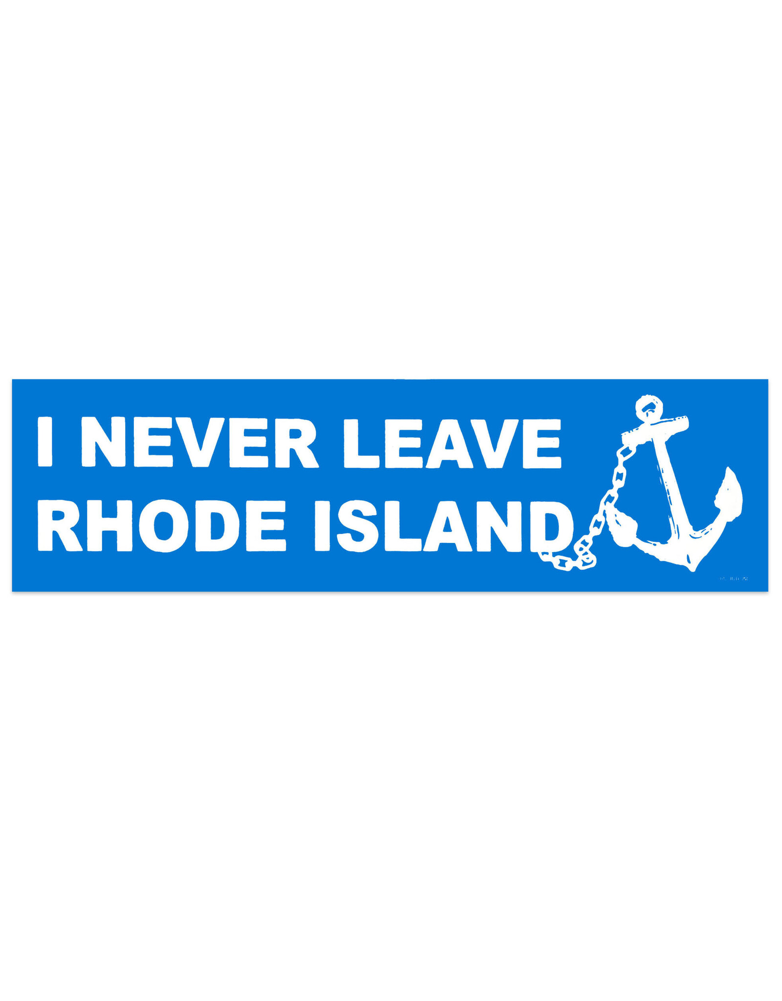 I Never Leave Rhode Island Bumper Sticker