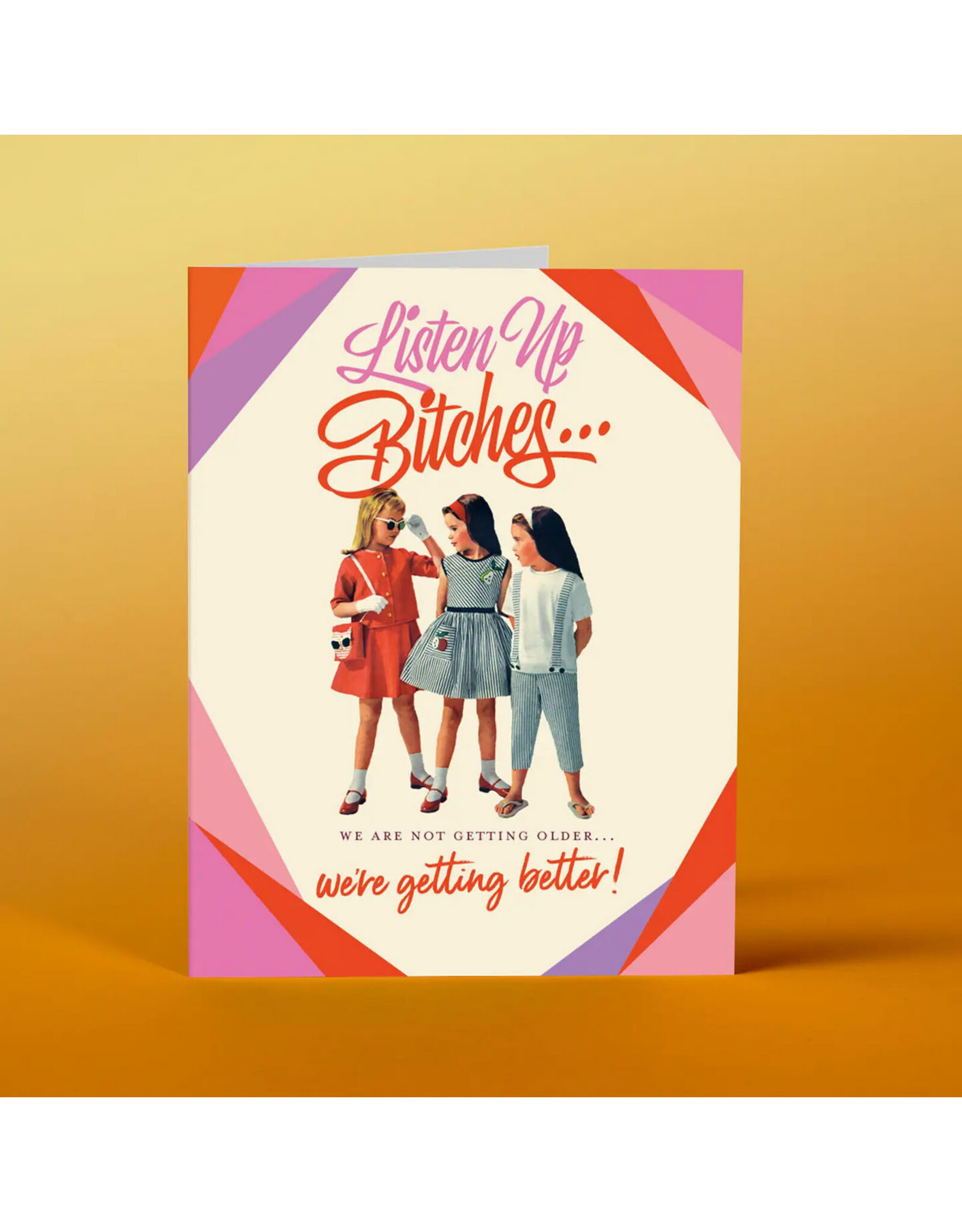 Listen Bitches, Not Getting Older, Getting Better Greeting Card