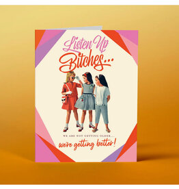 Listen Bitches, Not Getting Older, Getting Better Greeting Card