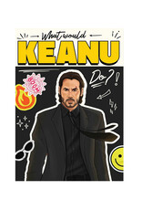 What Would Keanu Do? What Would Keanu Do?