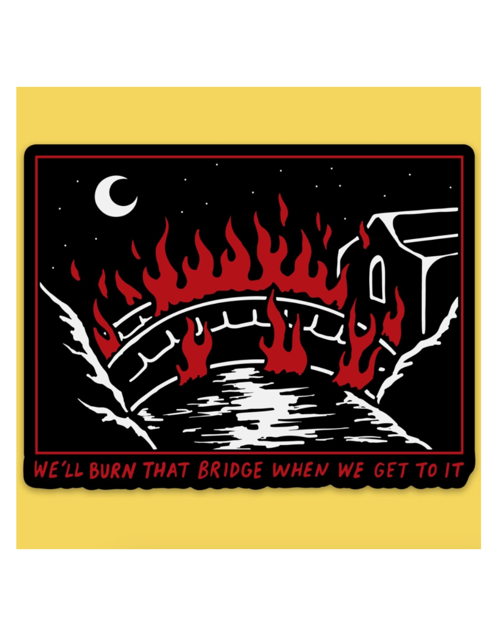 We'll Burn That Bridge Sticker