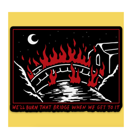 We'll Burn That Bridge Sticker