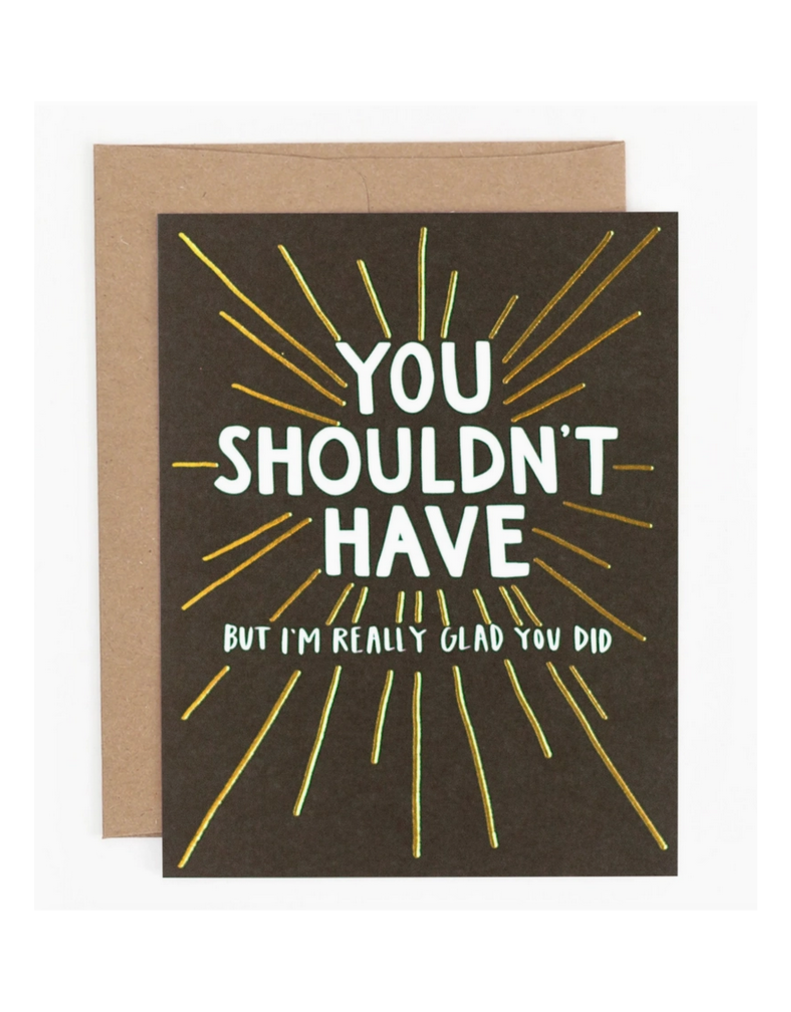 You Shouldn't Have Greeting Card