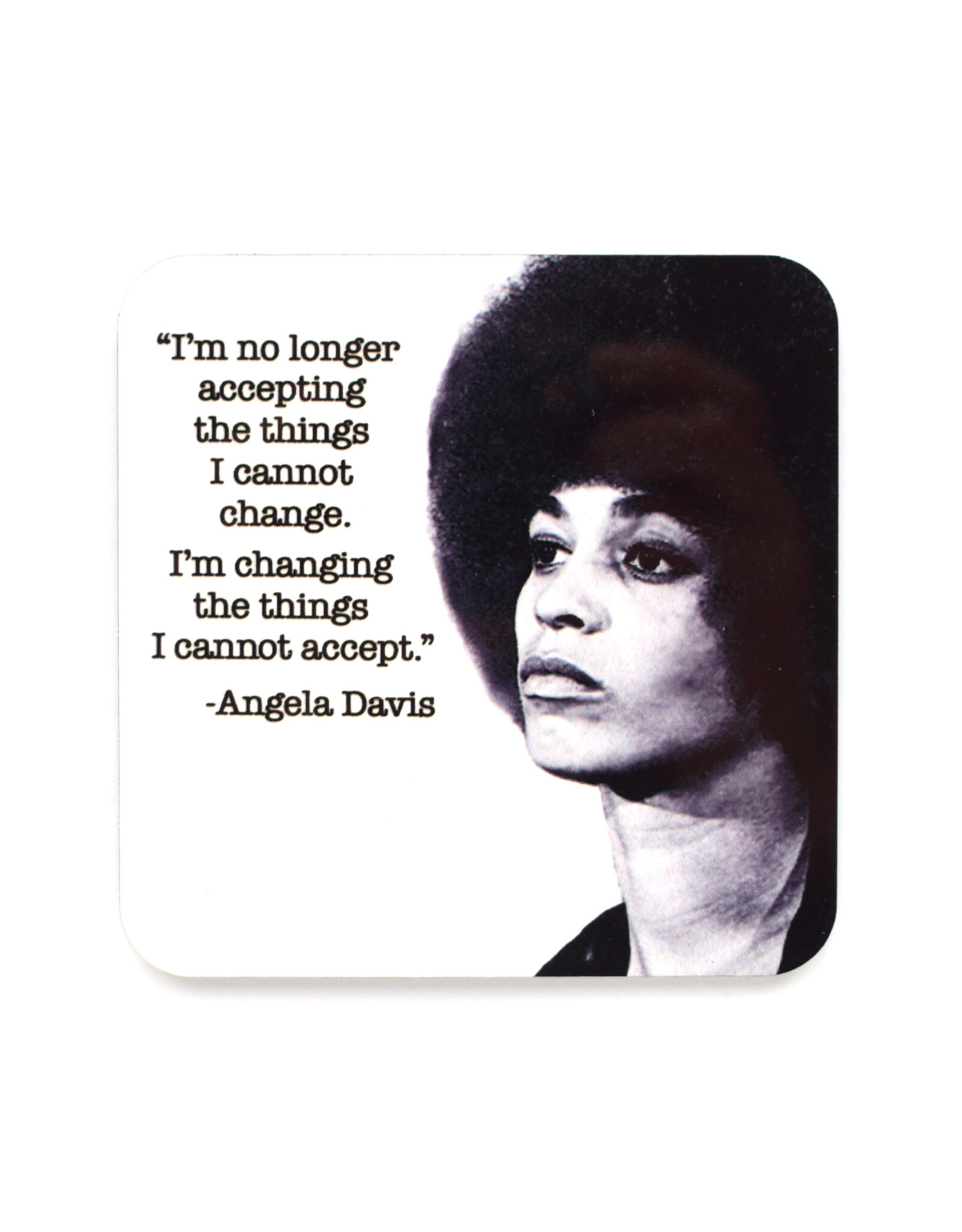 "I'm No Longer Accepting..." Angela Davis Coaster
