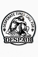 Desperate Times Call For Despair Enamel Pin